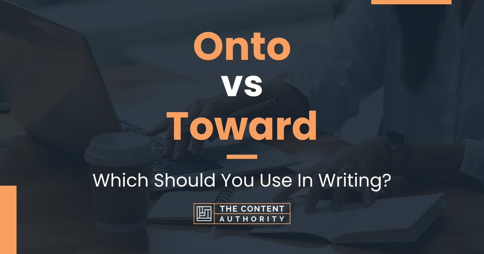 Onto vs toward which should you use in writing 