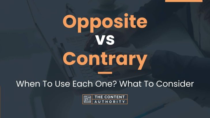 Opposite vs Contrary: When To Use Each One? What To Consider