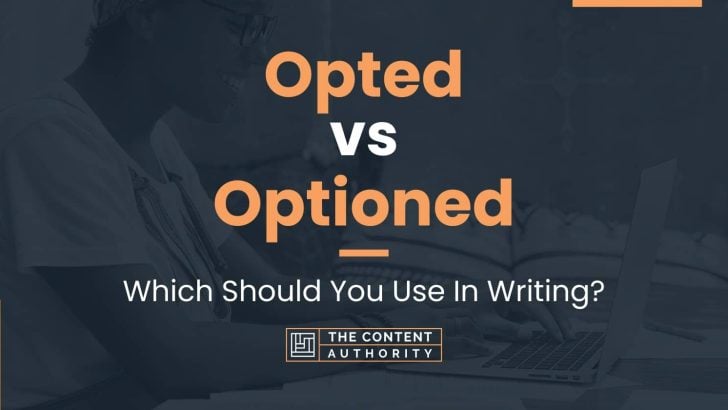 Opted vs Optioned: Which Should You Use In Writing?