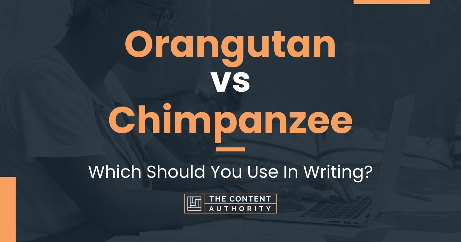 Orangutan vs Chimpanzee: Which Should You Use In Writing?