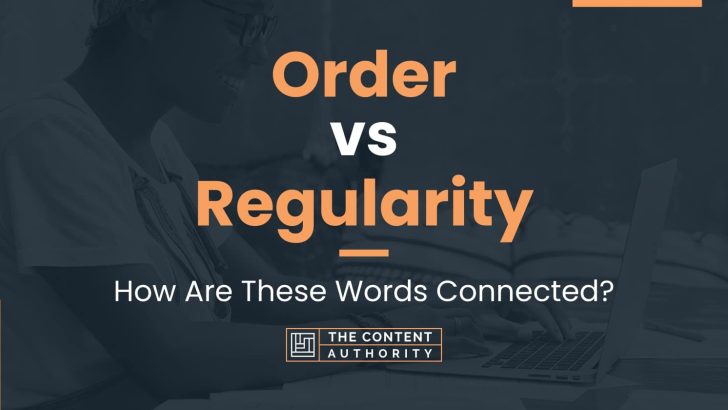 Order vs Regularity: How Are These Words Connected?