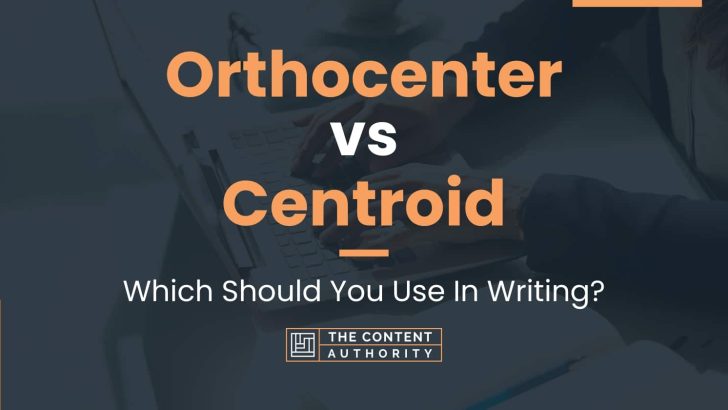 Orthocenter Vs Centroid: Which Should You Use In Writing?