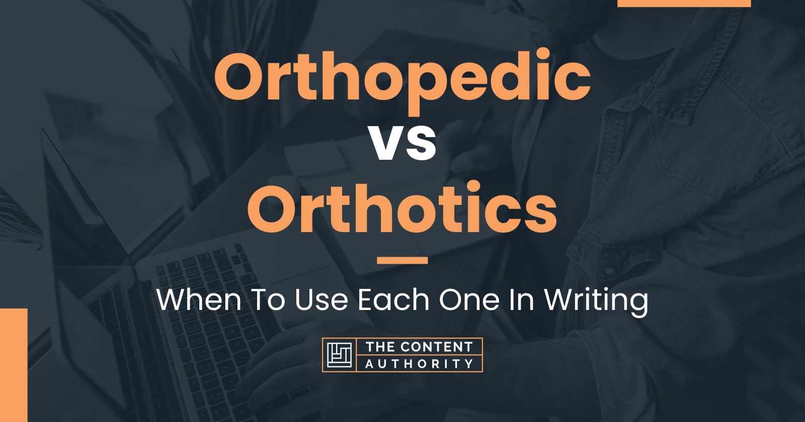 Orthopedic vs Orthotics When To Use Each One In Writing