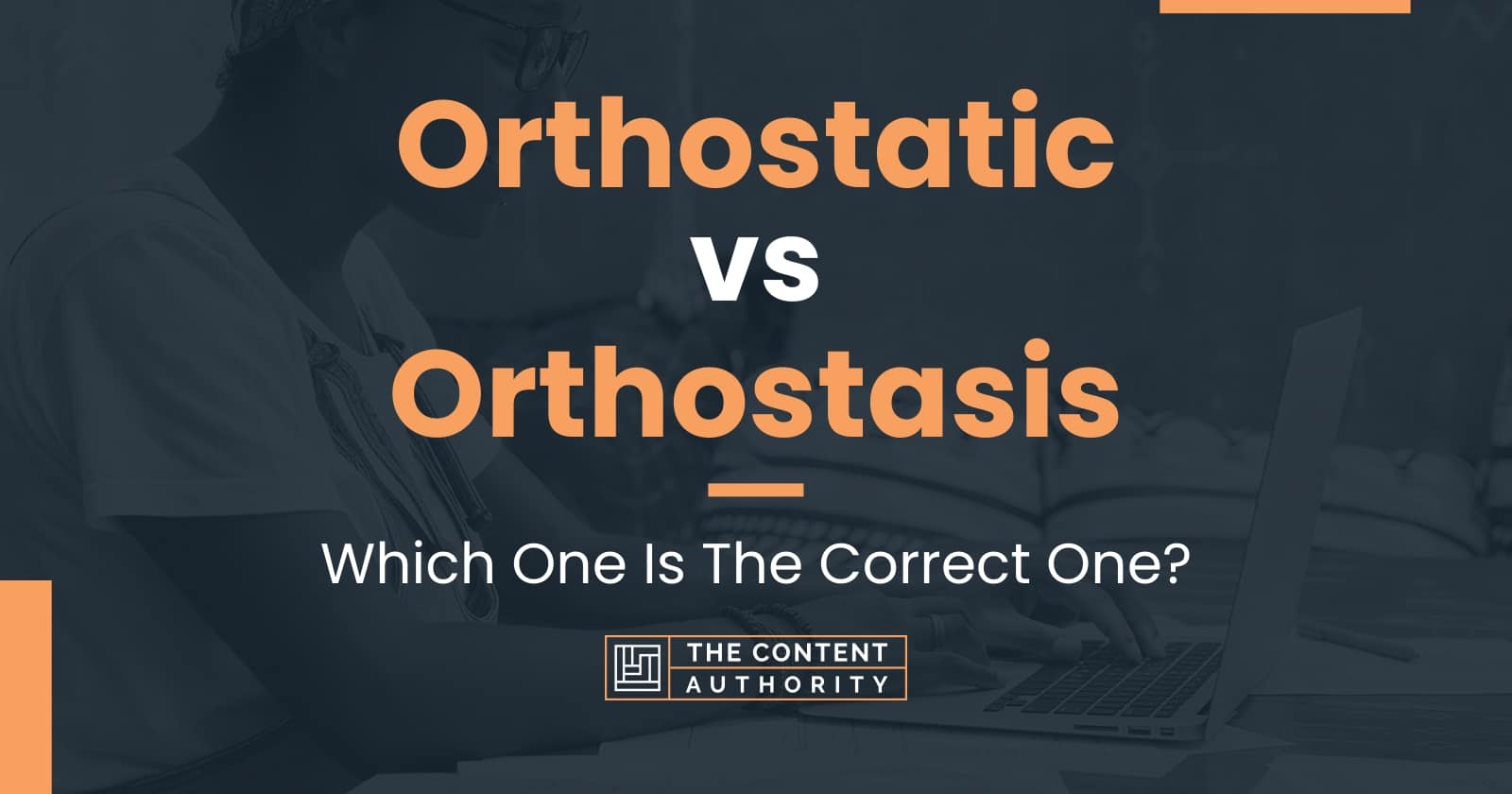 Orthostatic vs Orthostasis: Which One Is The Correct One?