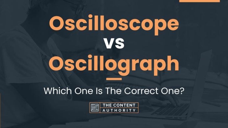 Oscilloscope vs Oscillograph: Which One Is The Correct One?