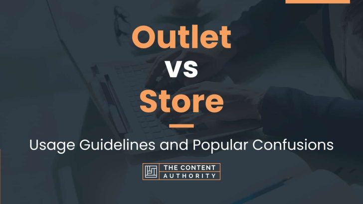 Outlet vs Store: Usage Guidelines and Popular Confusions
