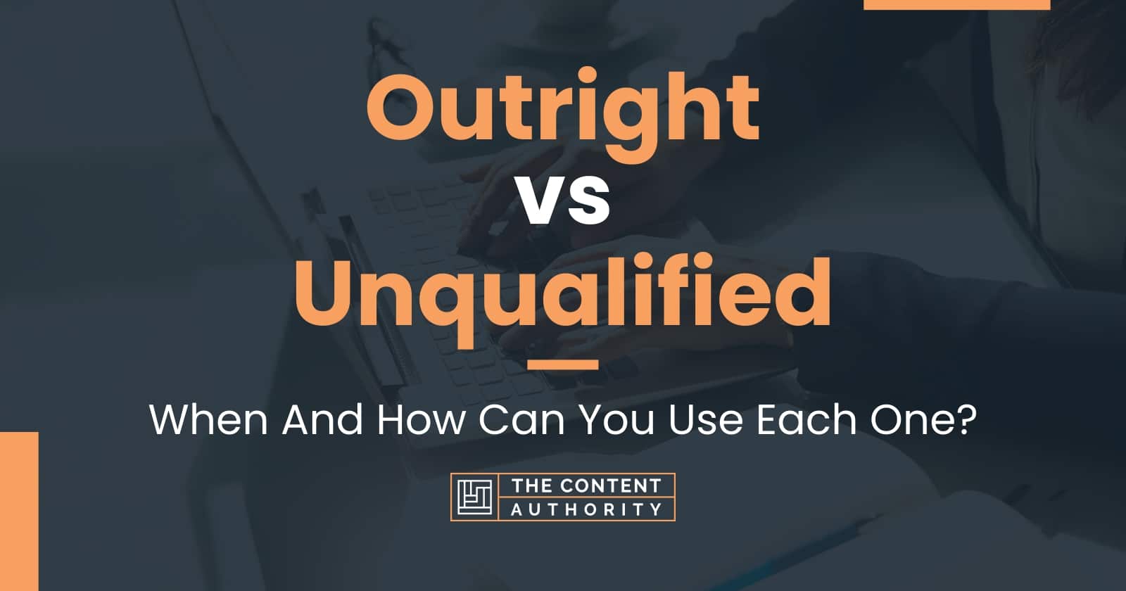 Outright vs Unqualified: When And How Can You Use Each One?