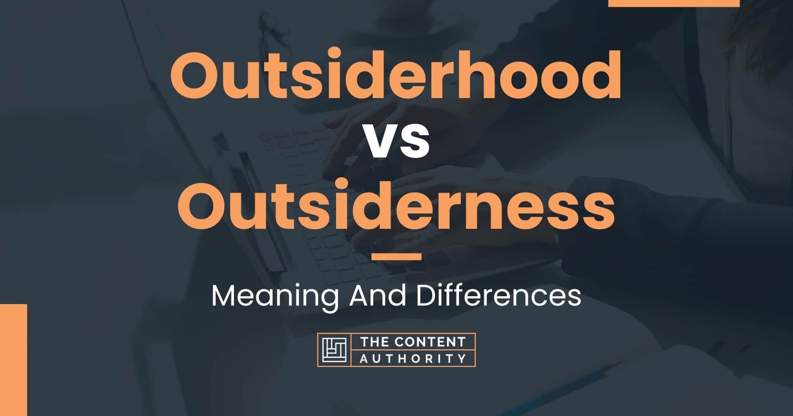 Outsiderhood vs Outsiderness: Meaning And Differences