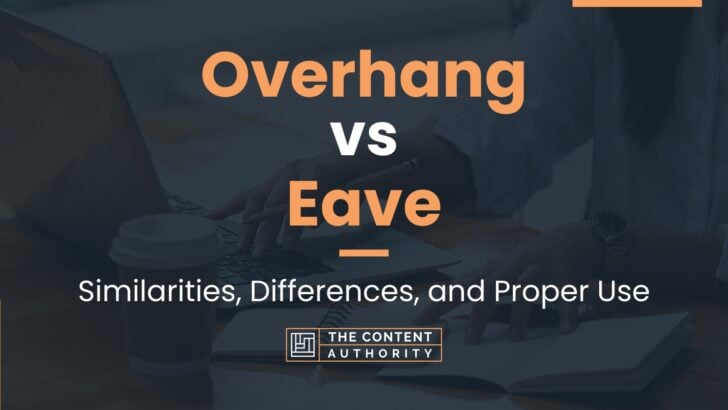 Overhang vs Eave: Similarities, Differences, and Proper Use