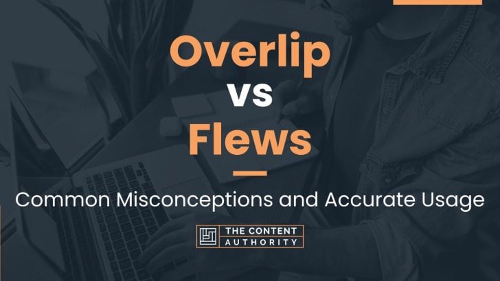 Overlip vs Flews: Common Misconceptions and Accurate Usage