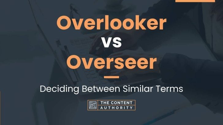 Overlooker vs Overseer: Deciding Between Similar Terms