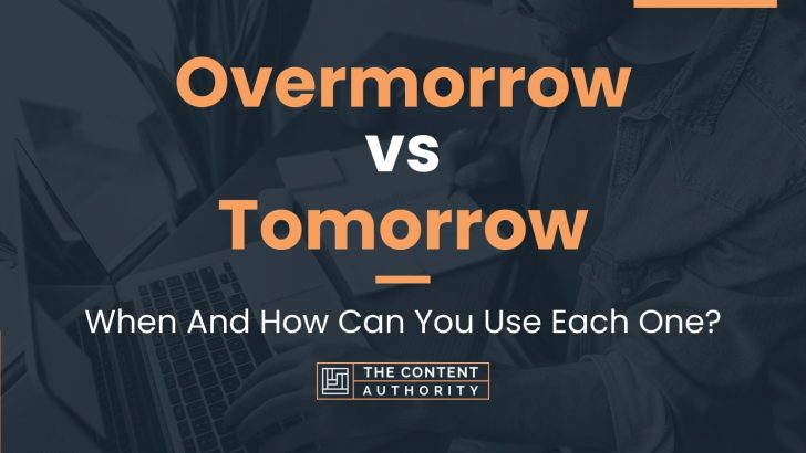 Overmorrow vs Tomorrow: When And How Can You Use Each One?
