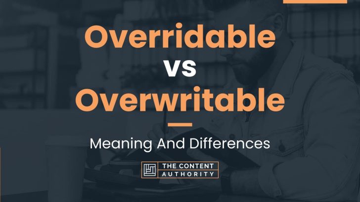 Overridable vs Overwritable: Meaning And Differences