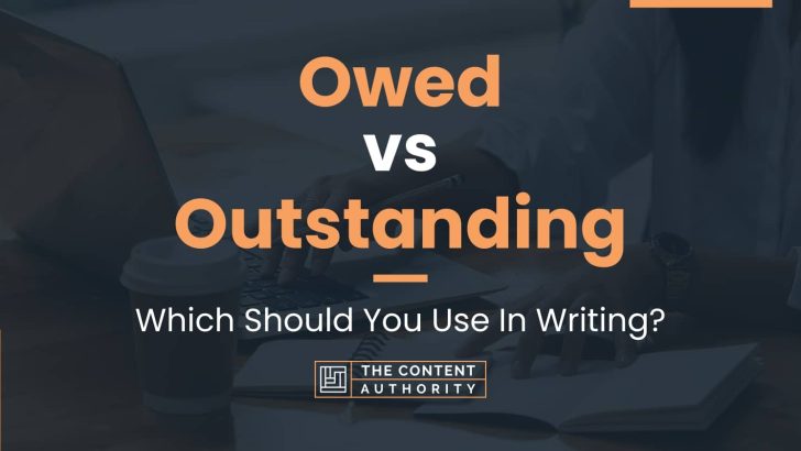 Owed vs Outstanding: Which Should You Use In Writing?