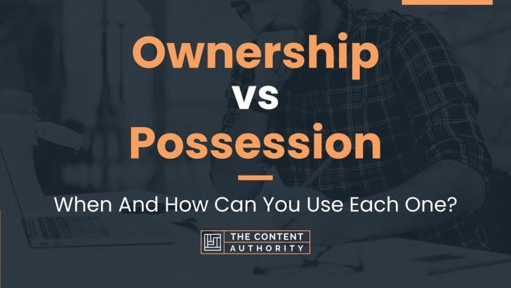 Ownership vs Possession: When And How Can You Use Each One?