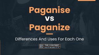 Paganise vs Paganize: Differences And Uses For Each One