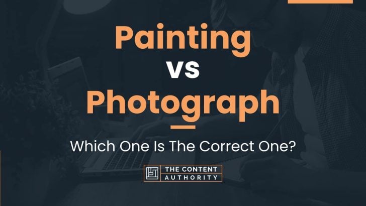 Painting vs Photograph: Which One Is The Correct One?