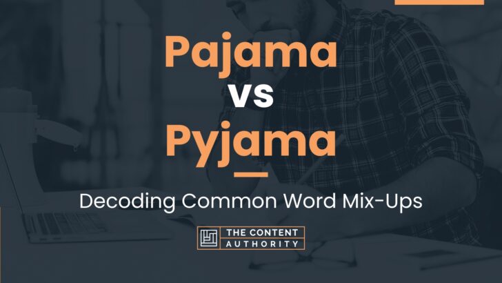 Pajama vs Pyjama: Decoding Common Word Mix-Ups