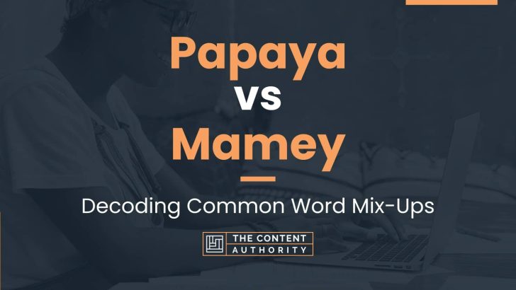 Papaya vs Mamey: Decoding Common Word Mix-Ups