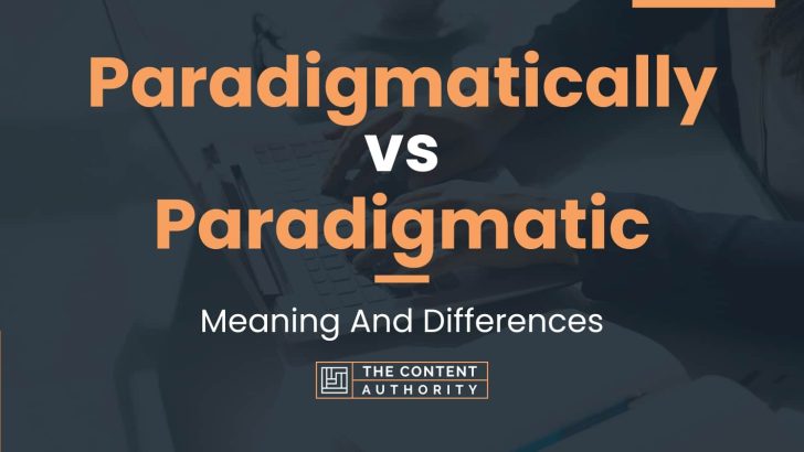 Paradigmatically vs Paradigmatic: Meaning And Differences