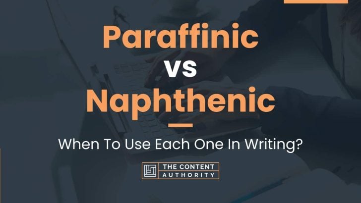 Paraffinic vs Naphthenic: When To Use Each One In Writing?