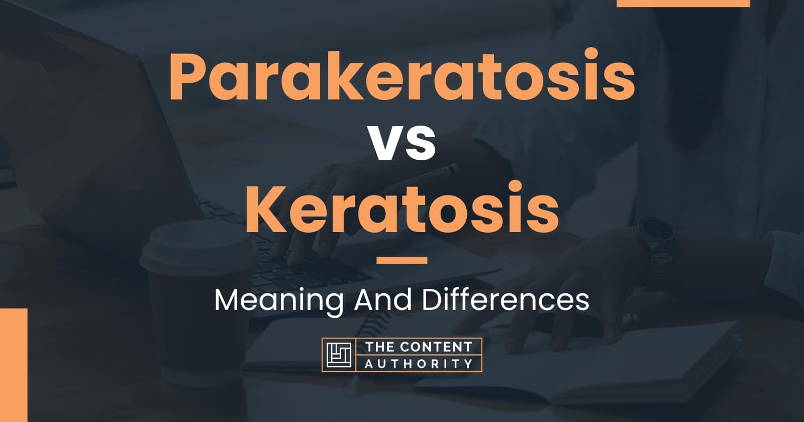 Parakeratosis vs Keratosis: Meaning And Differences