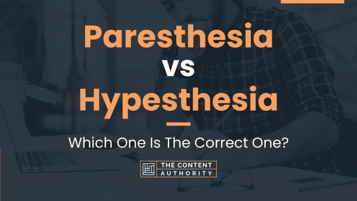 Paresthesia vs Hypesthesia: Which One Is The Correct One?