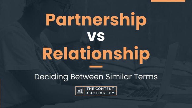 Partnership vs Relationship: Deciding Between Similar Terms