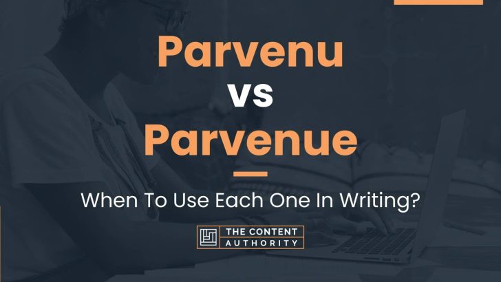 Parvenu vs Parvenue: When To Use Each One In Writing?