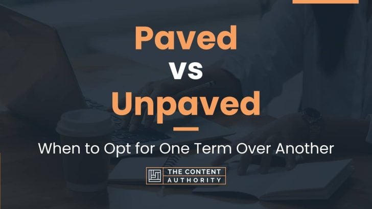 Paved vs Unpaved: When to Opt for One Term Over Another