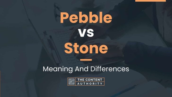 Pebble vs Stone: Meaning And Differences