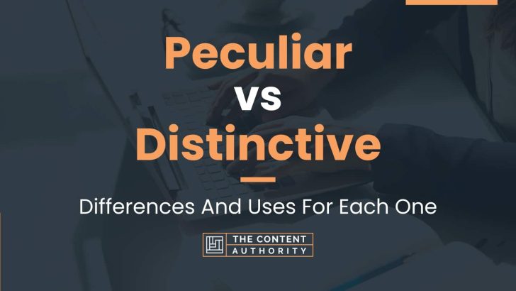 Peculiar vs Distinctive: Differences And Uses For Each One