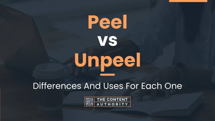 Peel vs Unpeel: Differences And Uses For Each One