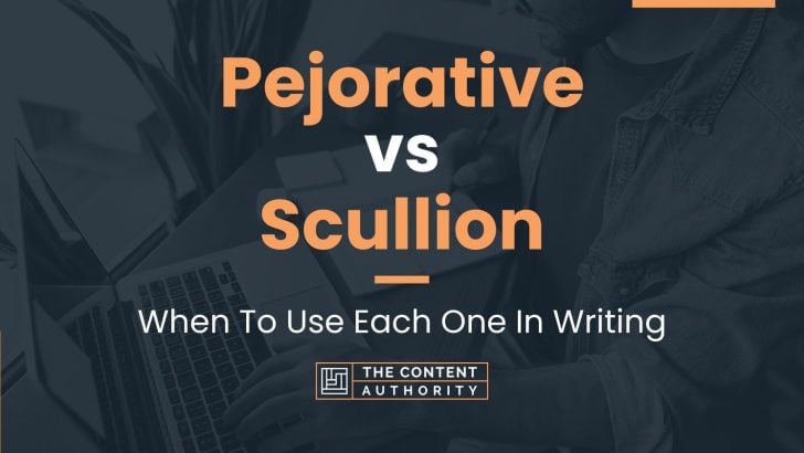 Pejorative vs Scullion: When To Use Each One In Writing