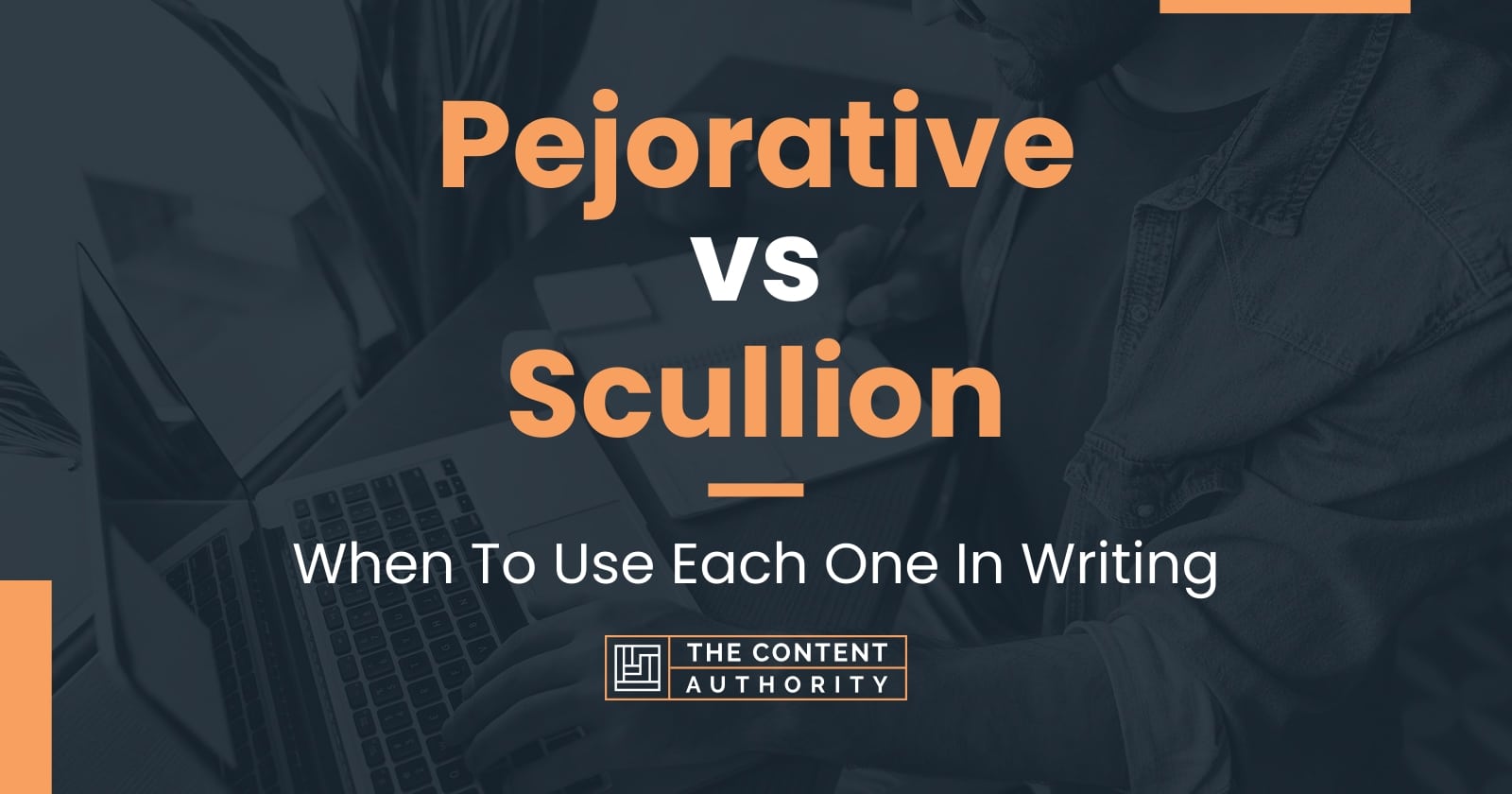 Pejorative vs Scullion: When To Use Each One In Writing