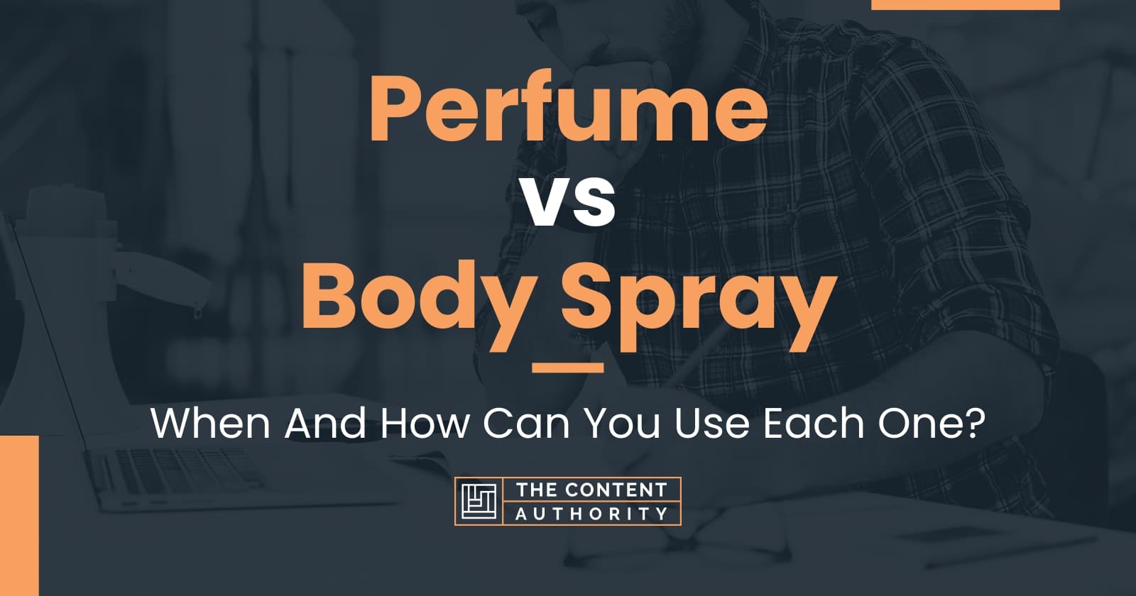 Perfume vs Body Spray When And How Can You Use Each One