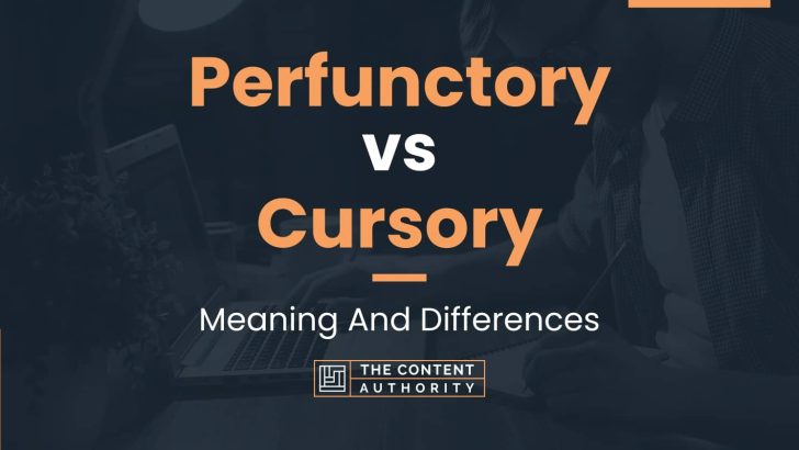 perfunctory-vs-cursory-meaning-and-differences