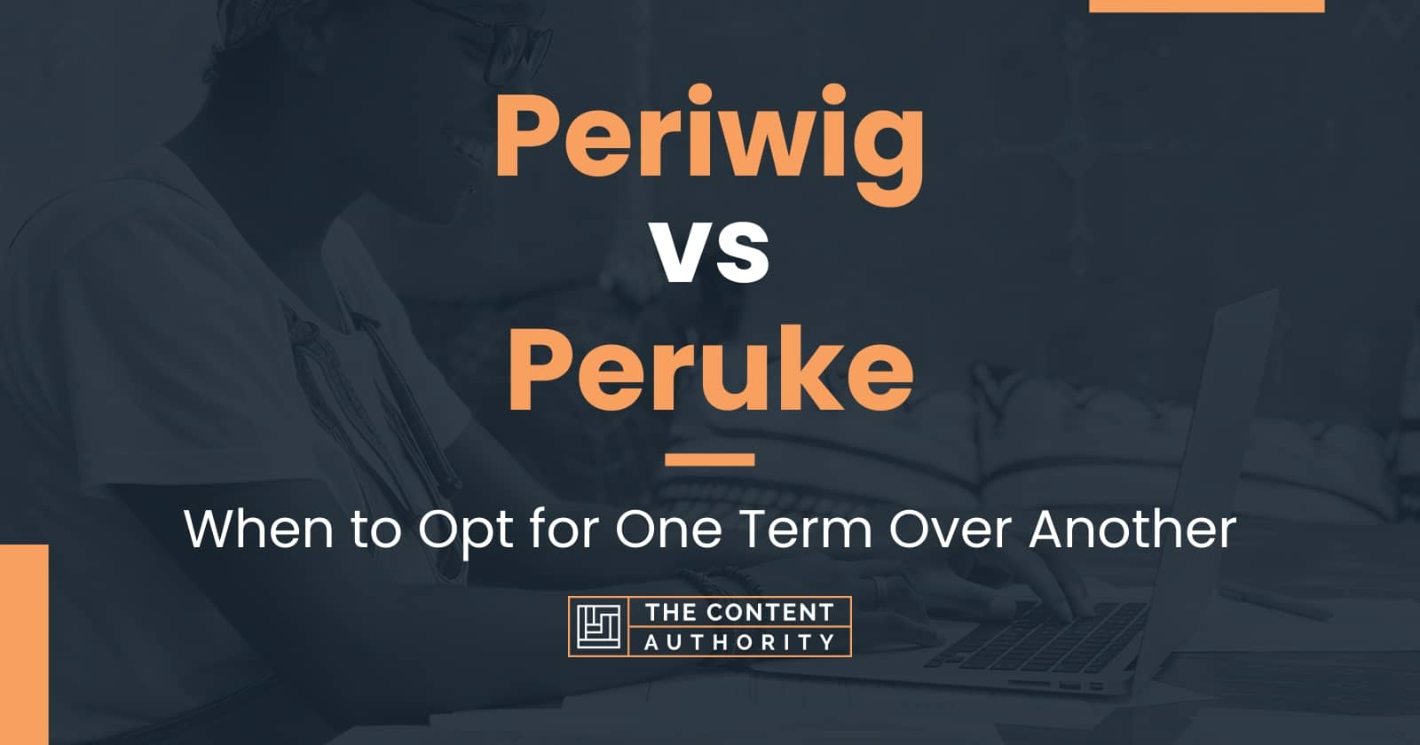 Periwig vs Peruke: When to Opt for One Term Over Another