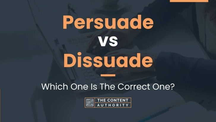Persuade vs Dissuade: Which One Is The Correct One?