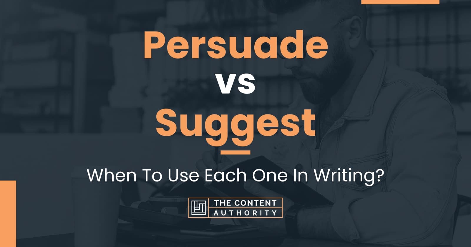 Persuade vs Suggest: When To Use Each One In Writing?