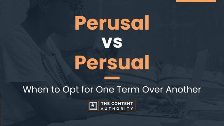 Perusal vs Persual: When to Opt for One Term Over Another