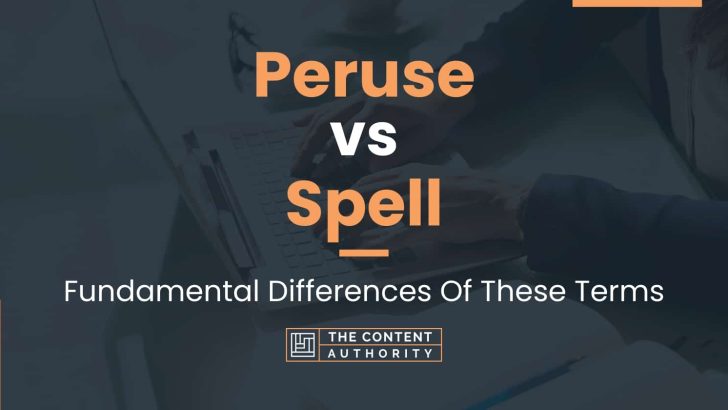 Peruse vs Spell: Fundamental Differences Of These Terms