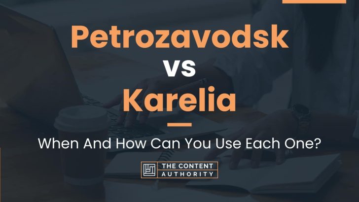 Petrozavodsk vs Karelia: When And How Can You Use Each One?