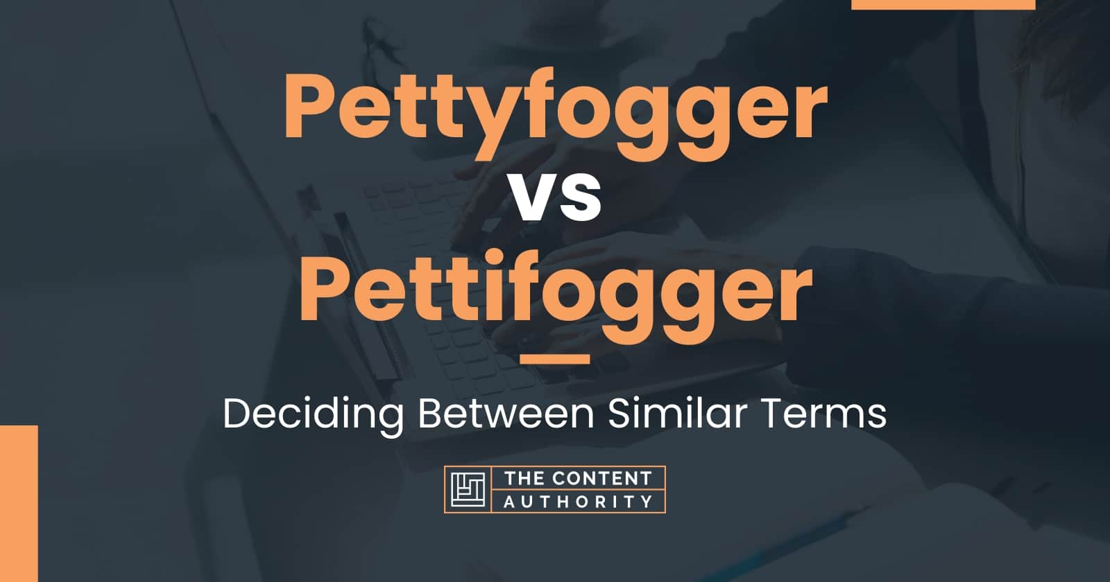 Pettyfogger vs Pettifogger: Deciding Between Similar Terms