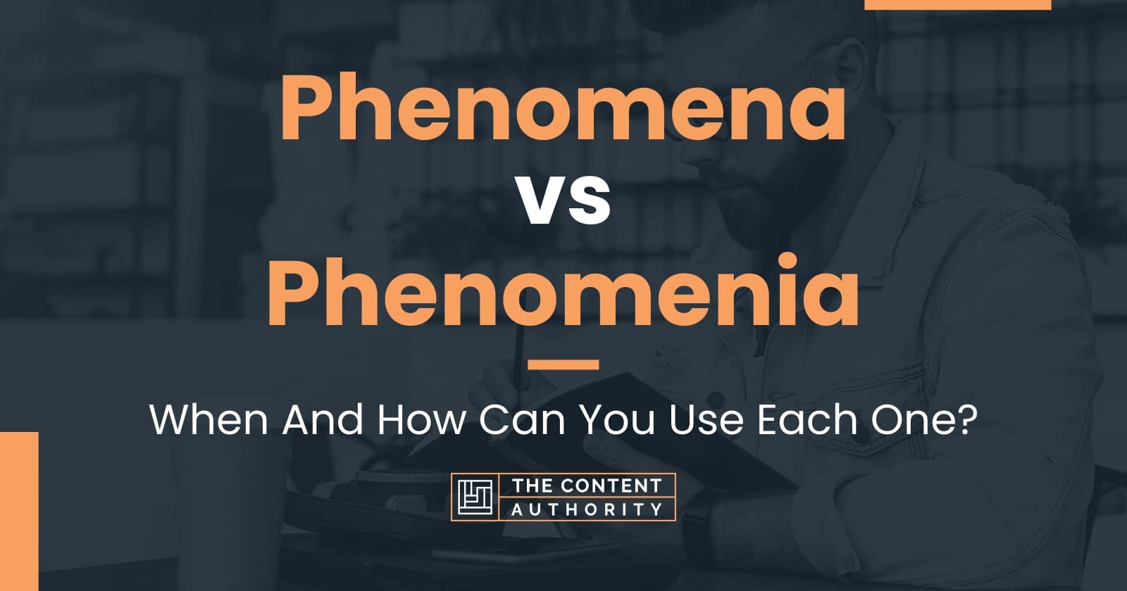 Phenomena vs Phenomenia: When And How Can You Use Each One?