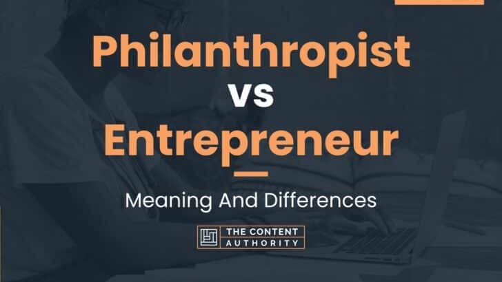 Philanthropist vs Entrepreneur: Meaning And Differences