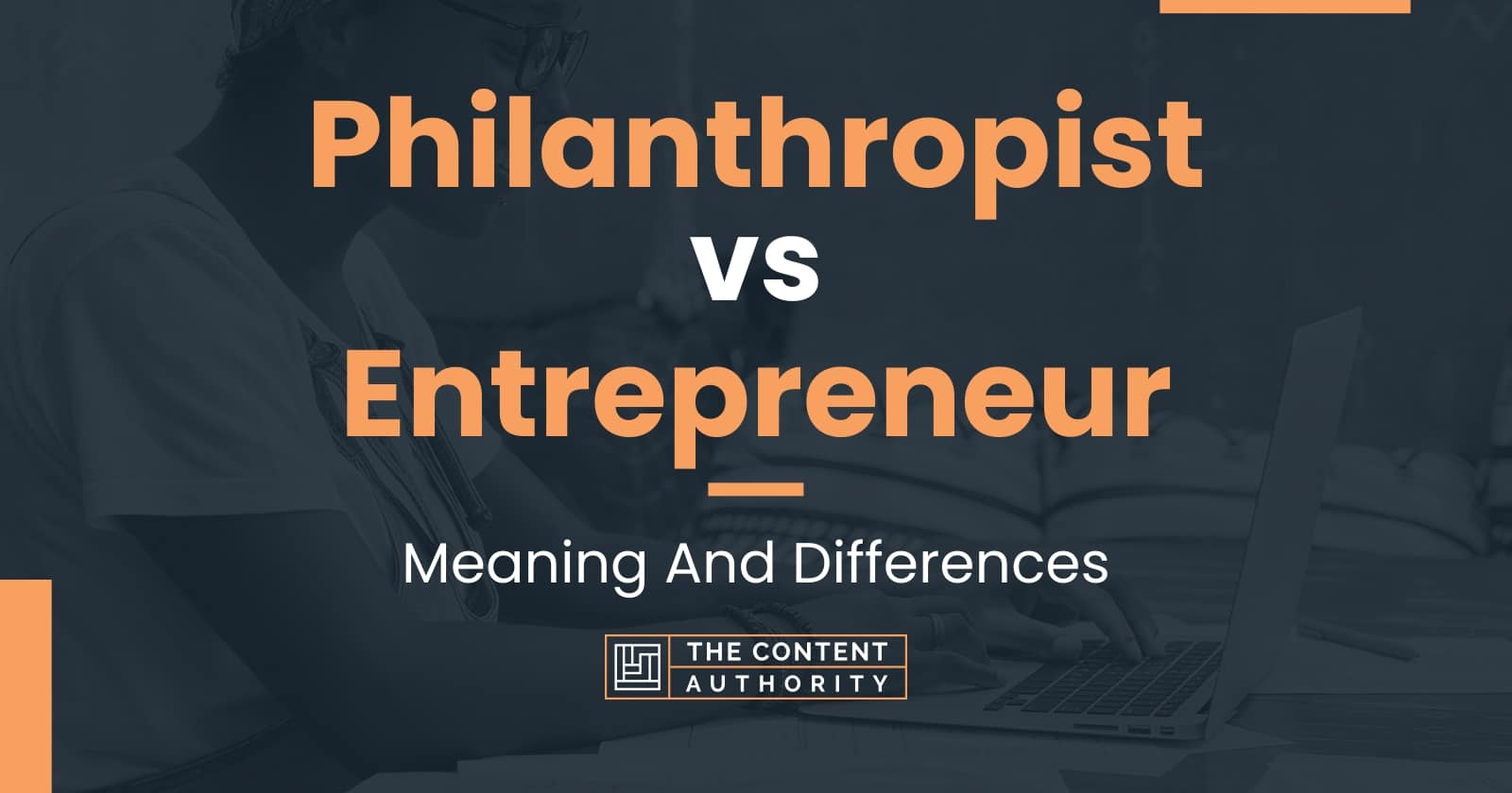 Philanthropist vs Entrepreneur: Meaning And Differences