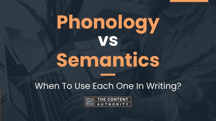 Phonology vs Semantics: When To Use Each One In Writing?