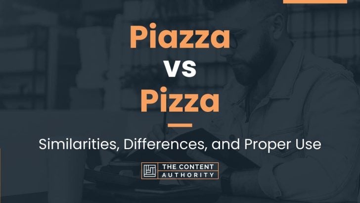 Piazza vs Pizza: Similarities, Differences, and Proper Use