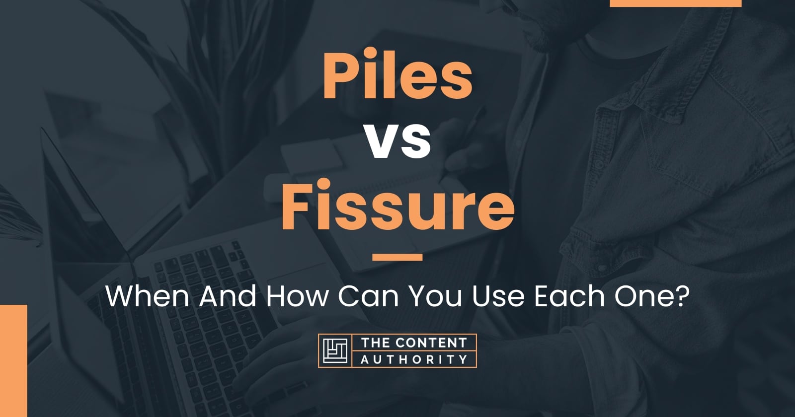 Piles vs Fissure: When And How Can You Use Each One?